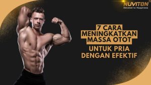 7 Cara Meningkatkan Massa Otot Untuk Pria Dengan Efektif