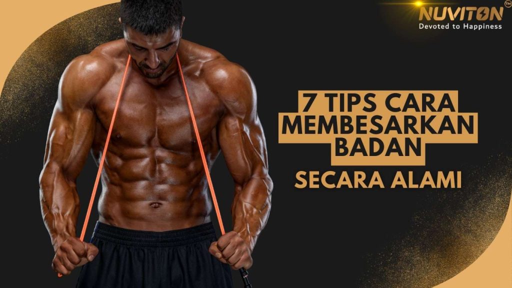 7 Tips Cara Membesarkan Badan Secara Alami 