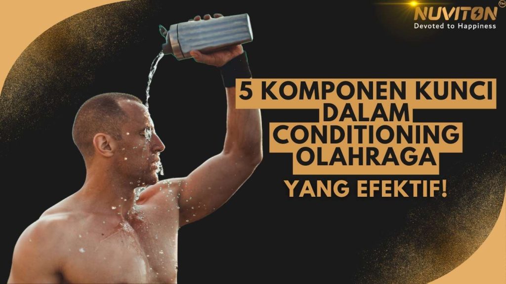 5 Komponen Kunci dalam Conditioning Olahraga Yang Efektif!