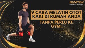 9 Cara Melatih Otot Kaki Di Rumah Anda, Tanpa Perlu Ke Gym!