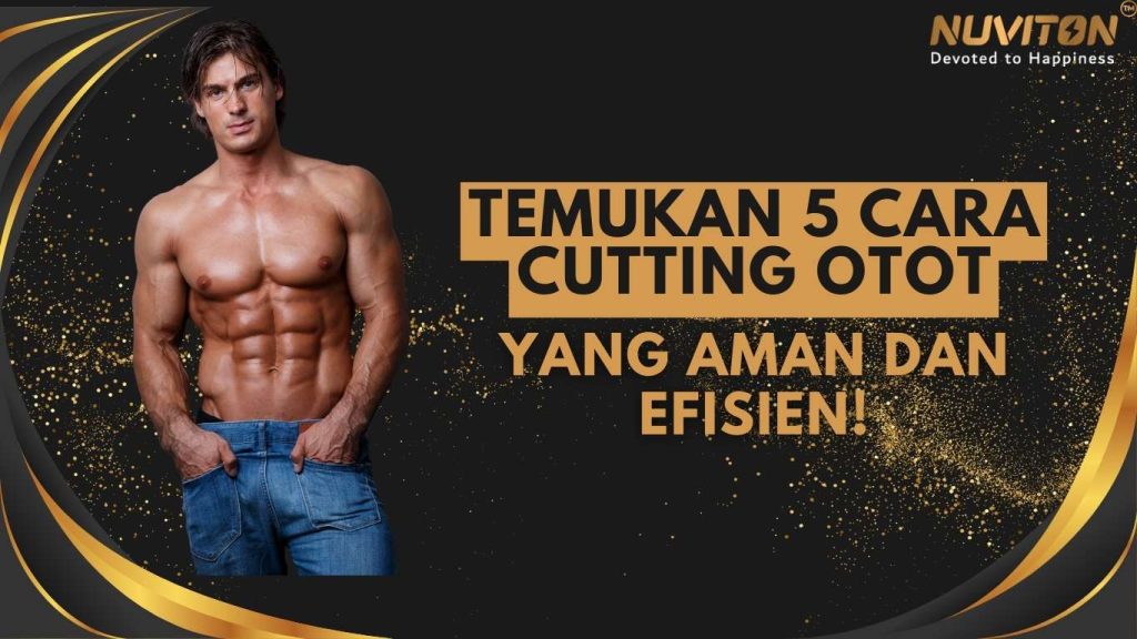 Temukan 5 Cara Cutting Otot Yang Aman Dan Efisien!