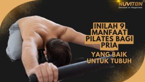 Inilah 9 Manfaat Pilates Bagi Pria Yang Baik Untuk Tubuh