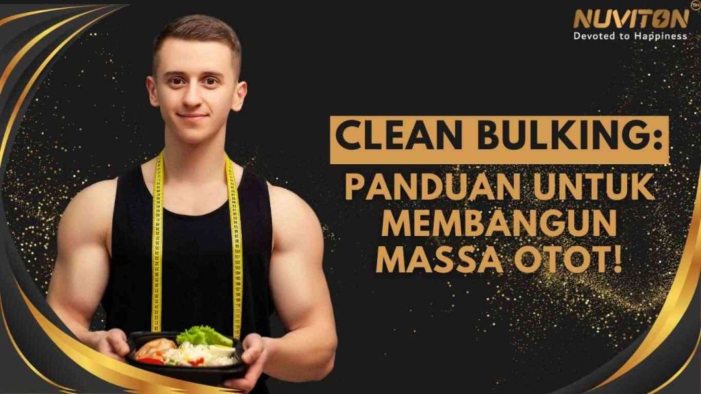 Clean Bulking: Panduan Untuk Membangun Massa Otot!