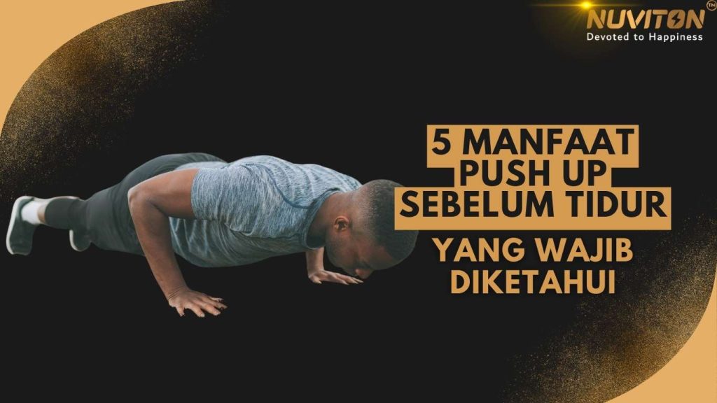 5 Manfaat Push Up Sebelum Tidur Yang Wajib Diketahui