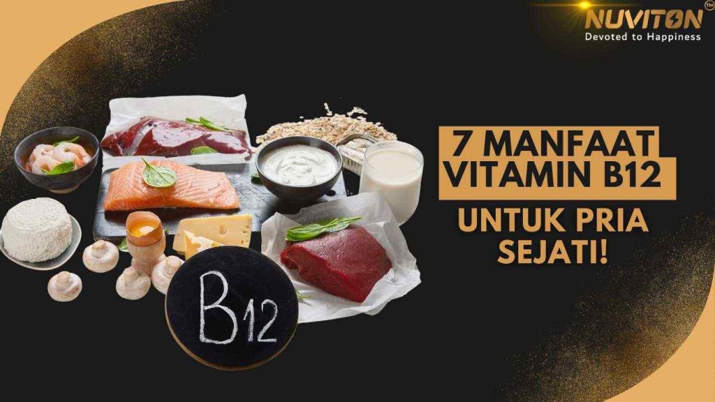 7 Manfaat Vitamin B12 Untuk Pria Sejati!