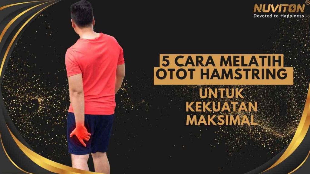 5 Cara Melatih Otot Hamstring Untuk Kekuatan Maksimal