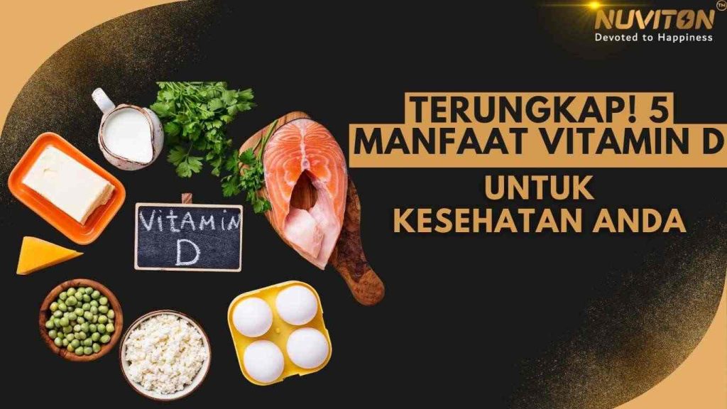 Terungkap! 5 Manfaat Vitamin D Untuk Kesehatan Anda