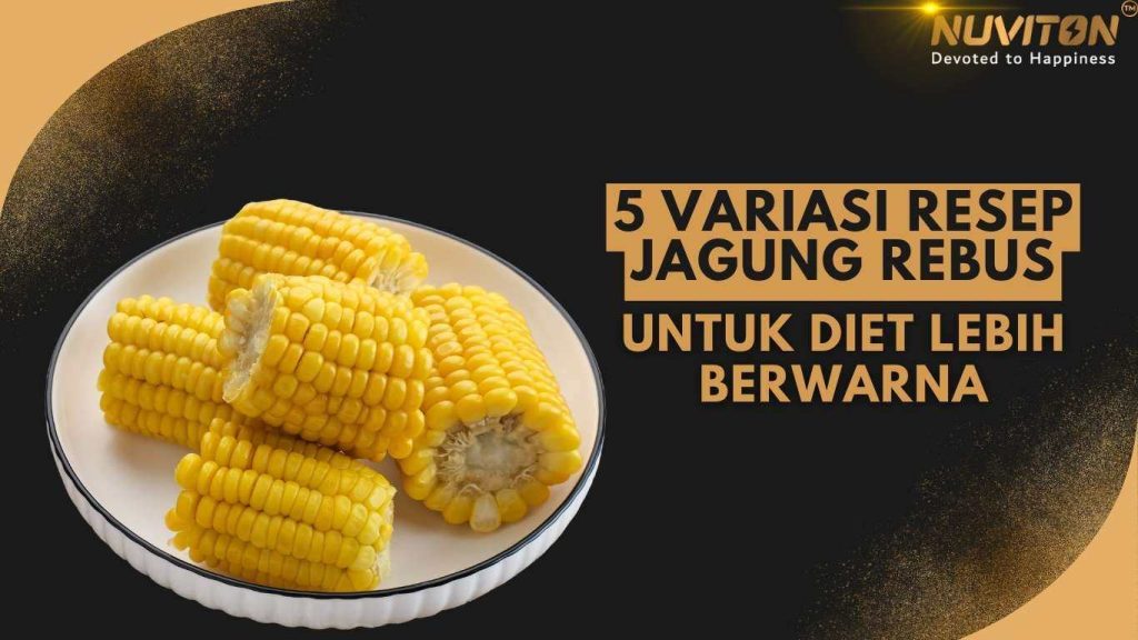 5 Variasi Resep Jagung Rebus Untuk Diet Lebih Berwarna