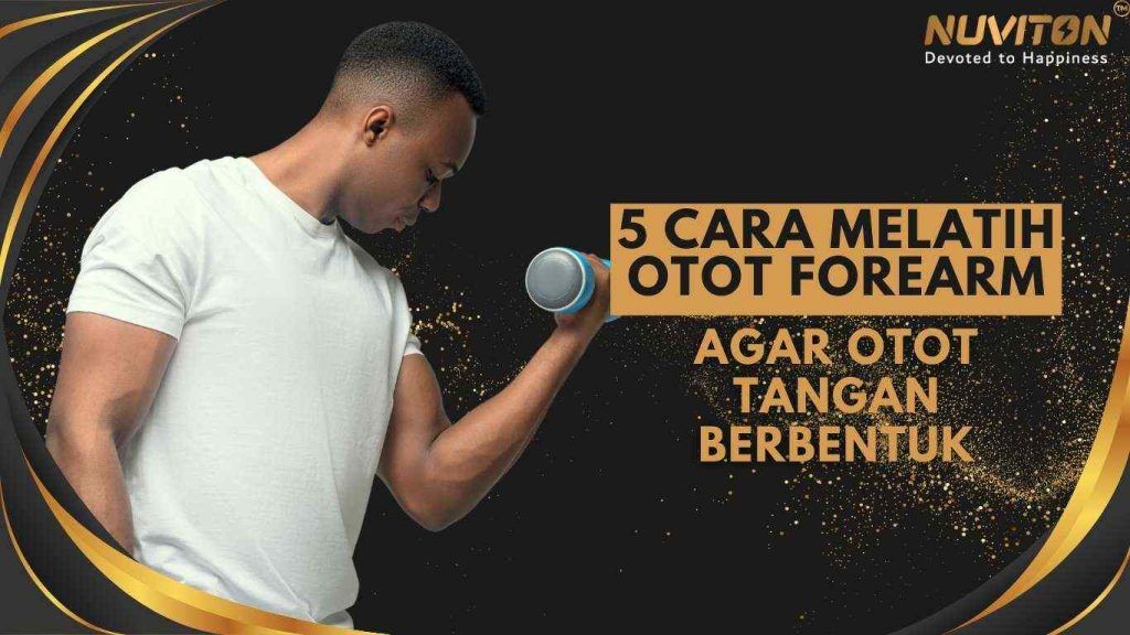 5 Cara Melatih Otot Forearm Agar Otot Tangan Berbentuk