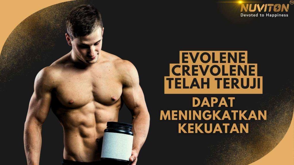 Evolene Crevolene Telah Teruji Dapat Meningkatkan Kekuatan