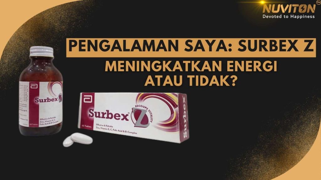 Pengalaman Saya: Surbex Z Meningkatkan Energi Atau Tidak?