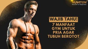 Wajib Tahu! 7 Manfaat Gym Untuk Pria Agar Tubuh Berotot