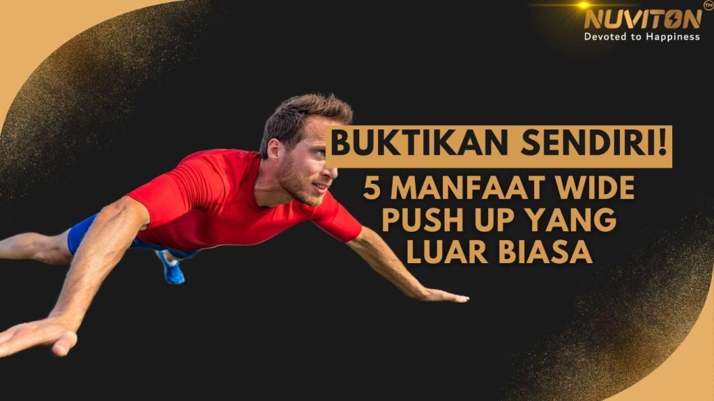 Buktikan Sendiri! 5 Manfaat Wide Push Up Yang Luar Biasa