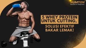 5 Whey Protein untuk Cutting, Solusi Efektif Bakar Lemak!