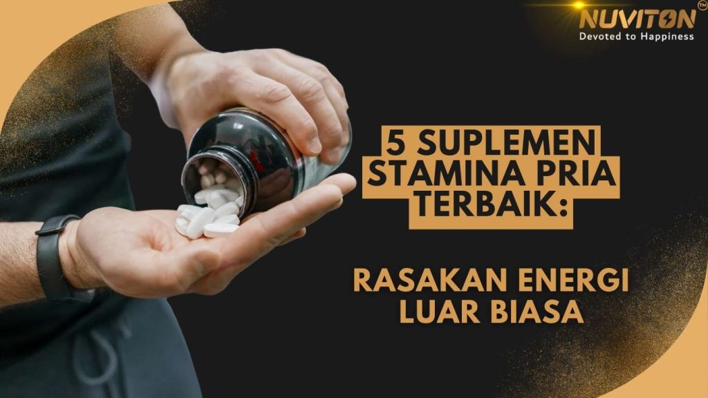 5 Suplemen Stamina Pria Terbaik: Rasakan Energi Luar Biasa