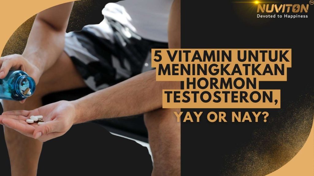5 Vitamin Untuk Meningkatkan Hormon Testosteron, Yay Or Nay?